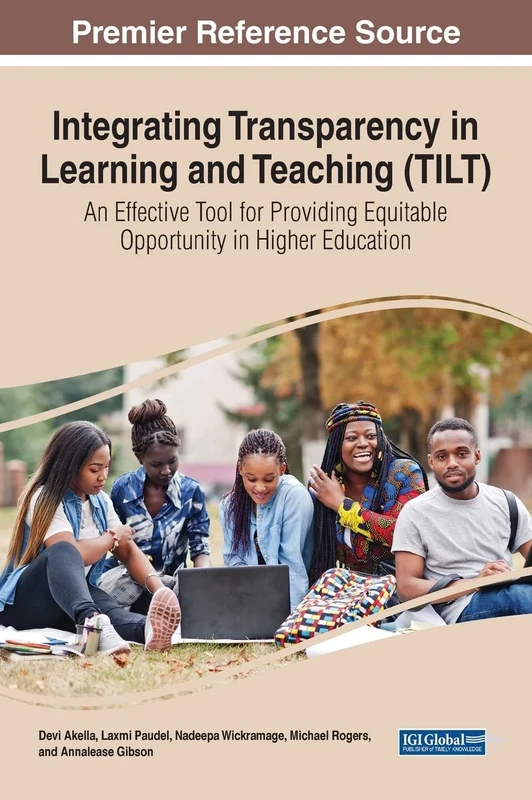 Integrating Transparency in Learning and Teaching (TILT): An Effective Tool for Providing Equitable Opportunity in Higher Education (Advances in Educational Technologies and Instructional Design)