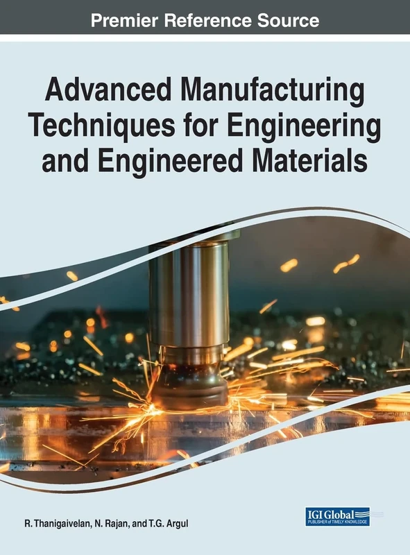 Advanced Manufacturing Techniques for Engineering and Engineered Materials (e-Book Collection - Copyright 2022)