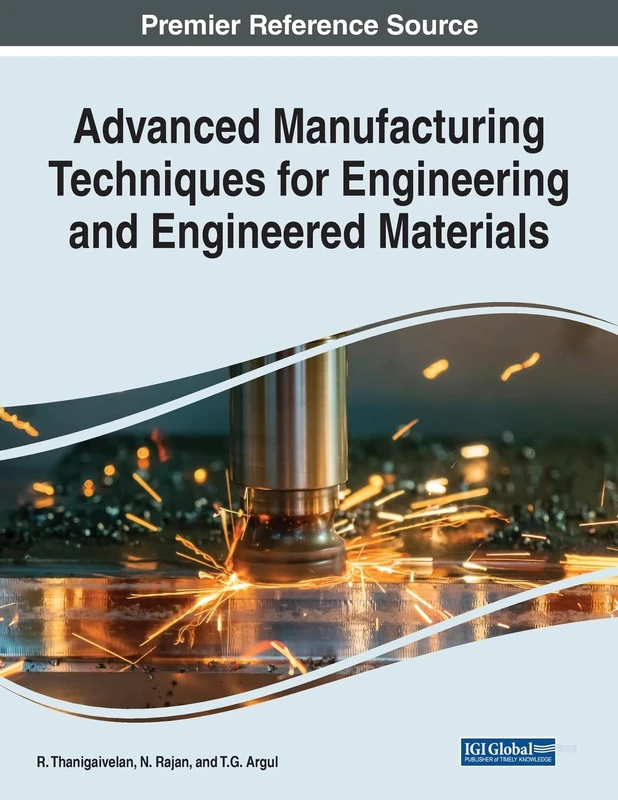 Advanced Manufacturing Techniques for Engineering and Engineered Materials (Advances in Chemical and Materials Engineering)