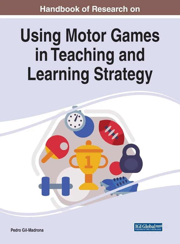 Handbook of Research on Using Motor Games in Teaching and Learning Strategy (e-Book Collection - Copyright 2022)