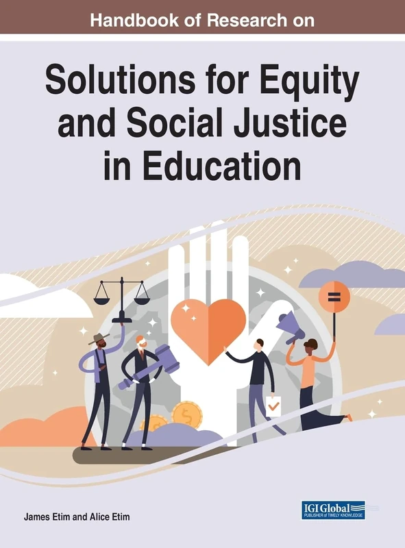 Handbook of Research on Solutions for Equity and Social Justice in Education (e-Book Collection - Copyright 2023)