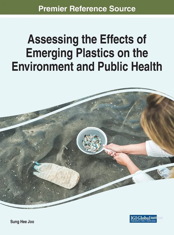 Assessing the Effects of Emerging Plastics on the Environment and Public Health (e-Book Collection - Copyright 2022)