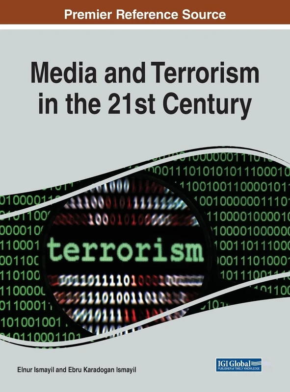 Media and Terrorism in the 21st Century (Advances in Digital Crime, Forensics, and Cyber Terrorism)