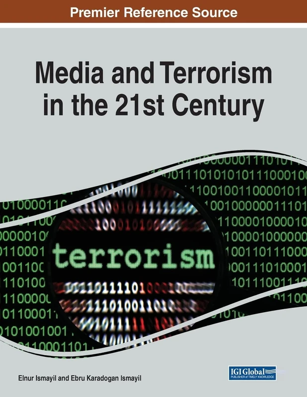 Media and Terrorism in the 21st Century (Advances in Digital Crime, Forensics, and Cyber Terrorism)