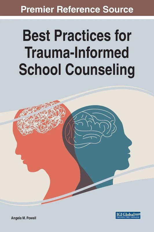 Best Practices for Trauma-Informed School Counseling (Advances in Early Childhood and K-12 Education)