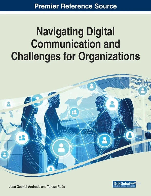 Navigating Digital Communication and Challenges for Organizations (Advances in E-business Research)