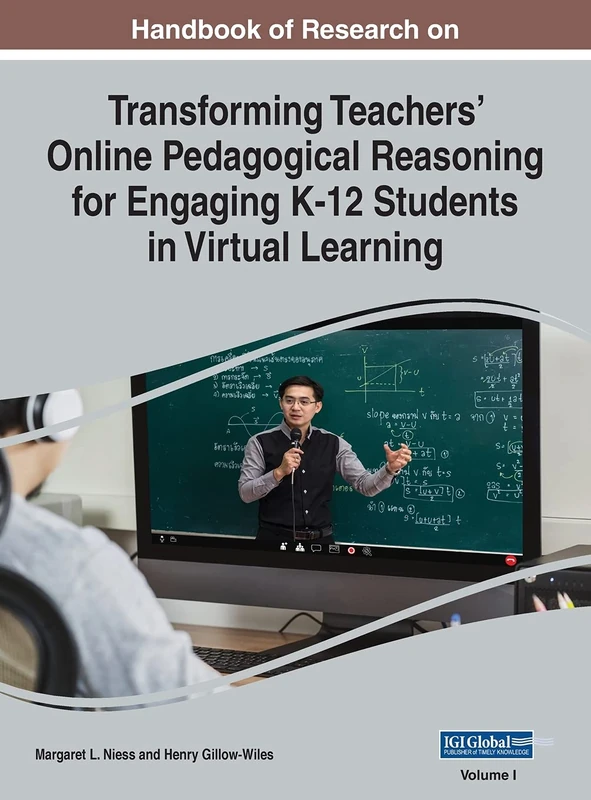 Handbook of Research on Transforming Teachers' Online Pedagogical Reasoning for Engaging K-12 Students in Virtual Learning, VOL 1 (Handbook of Research on Advances in Mobile and Distance Learning, 1)
