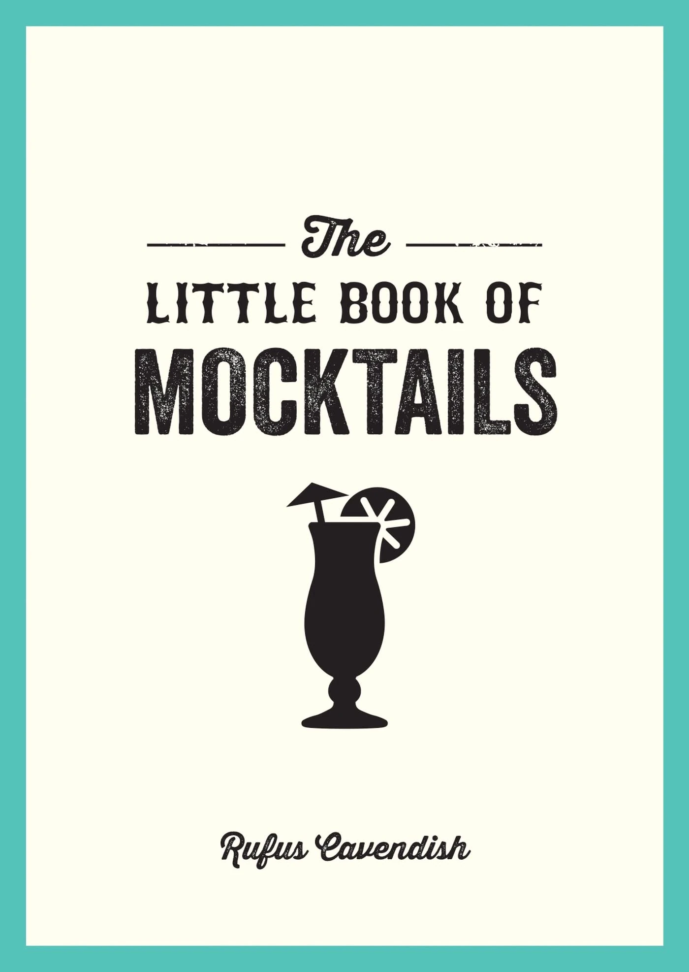 The Little Book of Mocktails: Delicious Alcohol-Free Recipes for Any Occasion