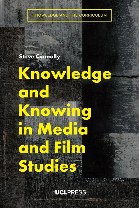 Knowledge and Knowing in Media and Film Studies (Knowledge and the Curriculum)