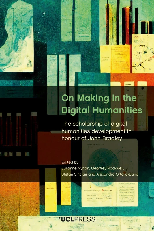On Making in the Digital Humanities: The Scholarship of Digital Humanities Development in Honour of John Bradley - Image 1