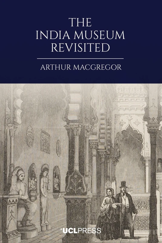 The India Museum Revisited (V&A Co-Publications) - UCL Press