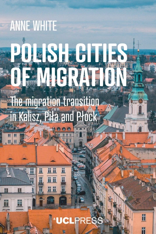 Polish Cities of Migration: The Migration Transition in Kalisz, Piła and PłOck