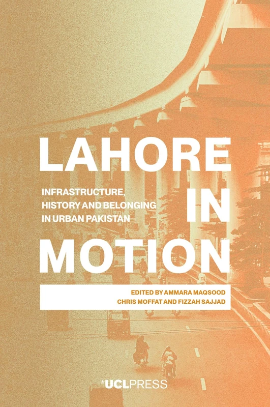 Lahore in Motion: Infrastructure, History and Belonging in Urban Pakistan - Image 1