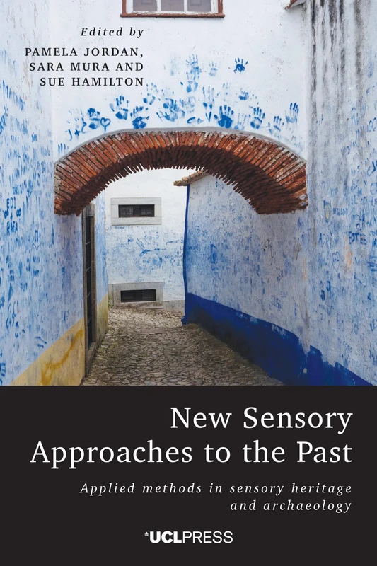 New Sensory Approaches to the Past: Applied Methods in Sensory Heritage and Archaeology