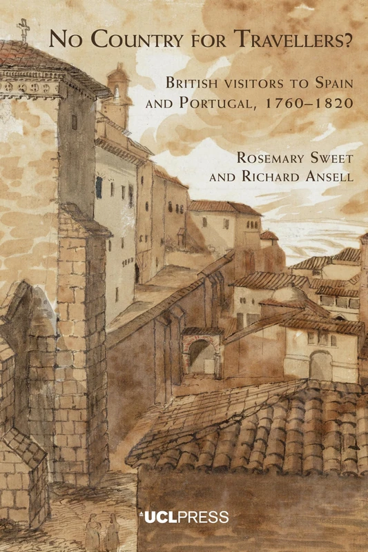 No Country for Travellers?: British Visitors to Spain and Portugal, 1760–1820