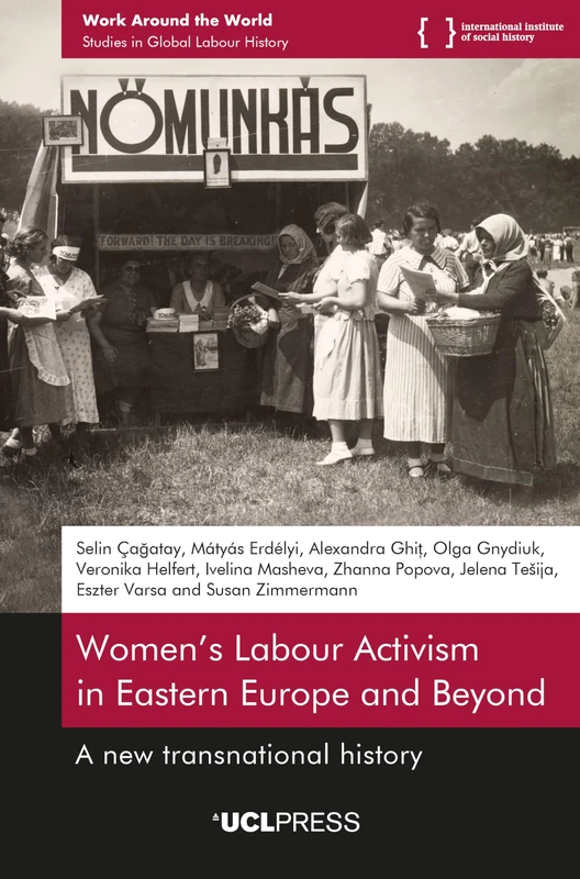 Women’s Labour Activism in Eastern Europe and Beyond: A New Transnational History (Work Around the World: Studies in Global Labour History)