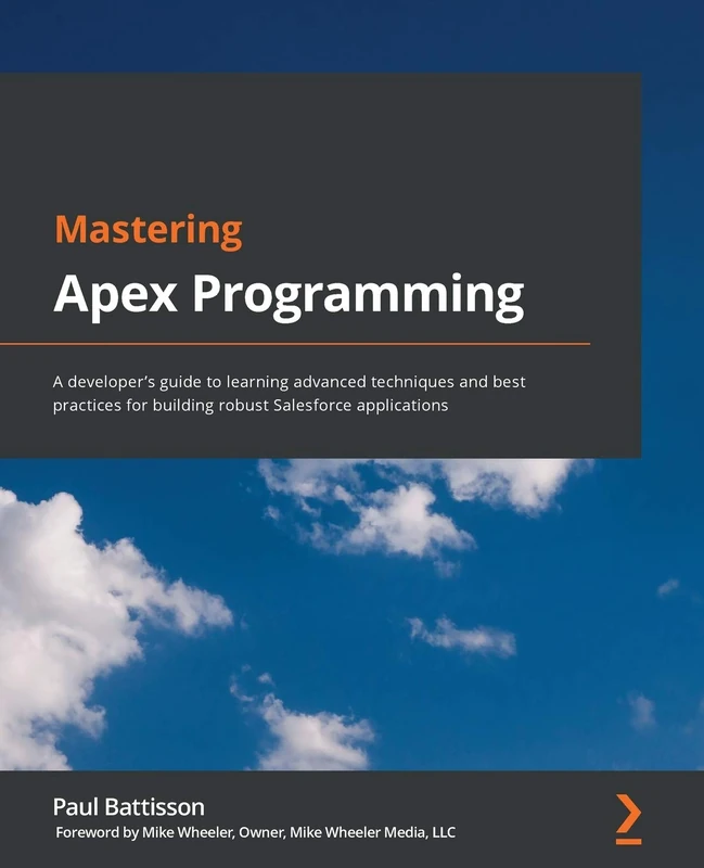 Mastering Apex Programming: A developer's guide to learning advanced techniques and best practices for building robust Salesforce applications - Image 1