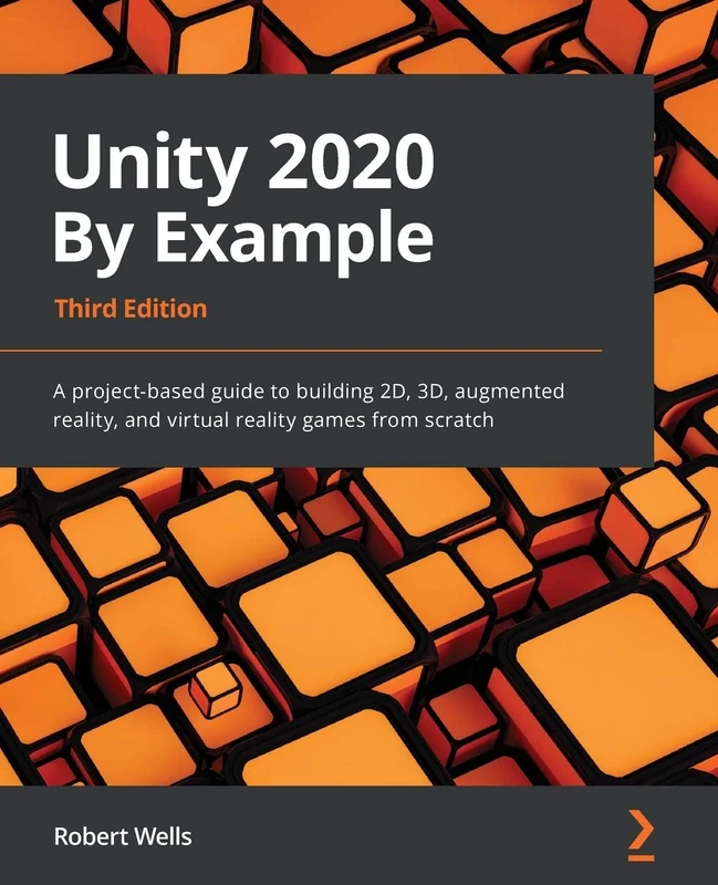 Unity 2020 By Example: A project-based guide to building 2D, 3D, augmented reality, and virtual reality games from scratch