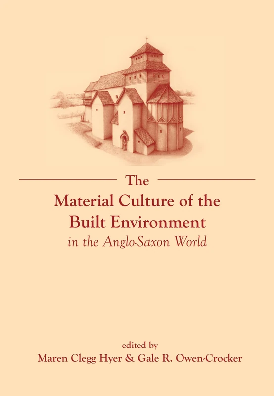 The Material Culture of the Built Environment in the Anglo-Saxon World (Exeter Studies in Medieval Europe): 2