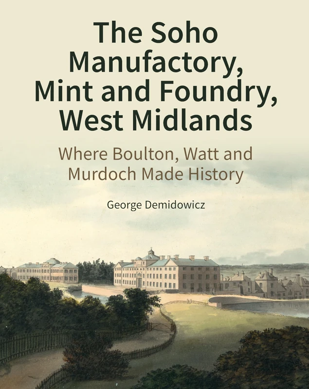 The Soho Industrial Buildings: Manufactory, Mint and Foundry (Historic England): Where Boulton, Watt and Murdoch Made History