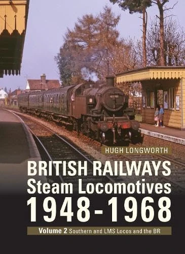 British Railways Steam Locomotives 1948-68: Volume 2 ex Southern, ex LMS and BR Standard Locomotives