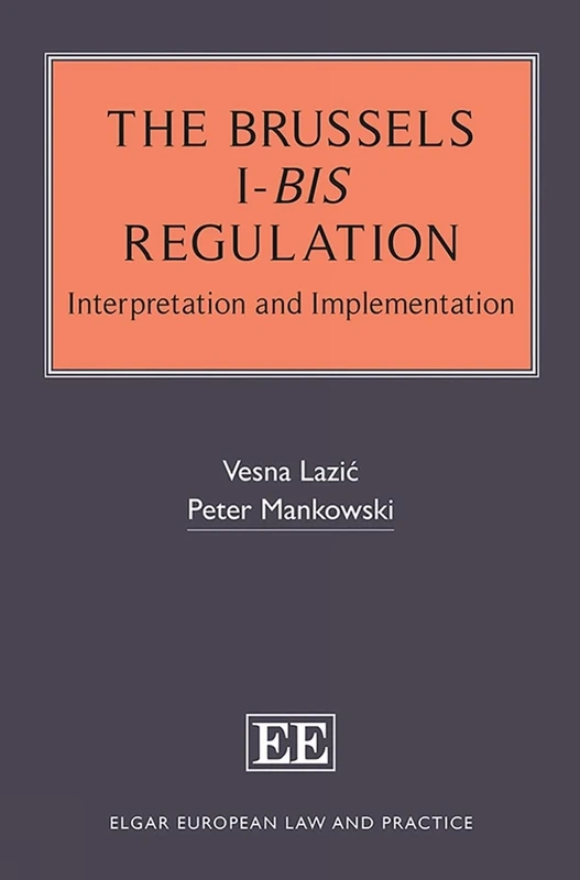 The Brussels I-bis Regulation: Interpretation and Implementation (Elgar European Law and Practice series)