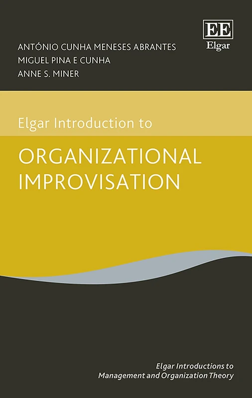 Elgar Introduction to Organizational Improvisation Theory (Elgar Introductions to Management and Organization Theory series)