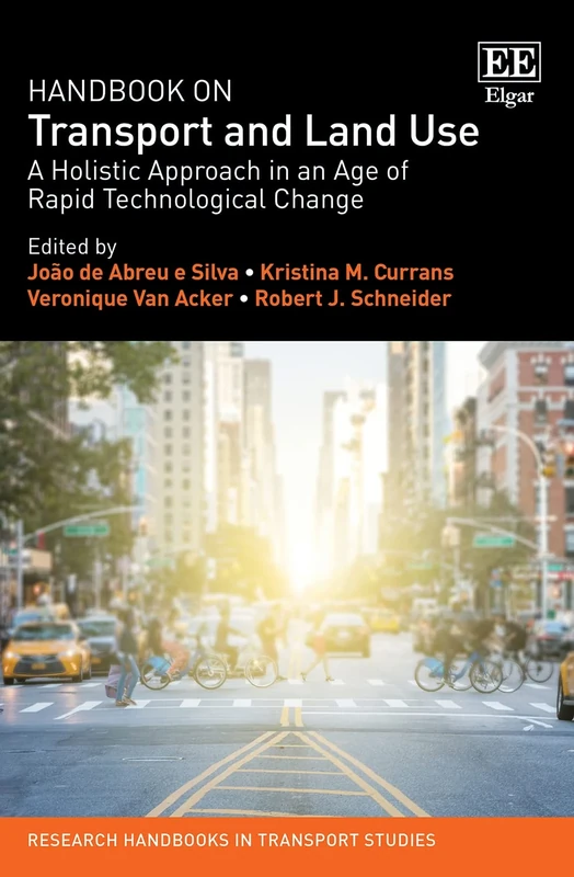 Handbook on Transport and Land Use: A Holistic Approach in an Age of Rapid Technological Change (Research Handbooks in Transport Studies series)