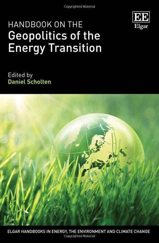 Handbook on the Geopolitics of the Energy Transition (Elgar Handbooks in Energy, the Environment and Climate Change)