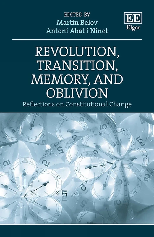Revolution, Transition, Memory, and Oblivion: Reflections on Constitutional Change