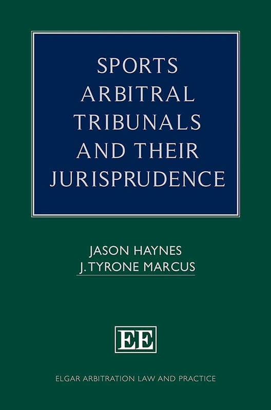 Sports Arbitral Tribunals and Their Jurisprudence (Elgar Arbitration Law and Practice series)