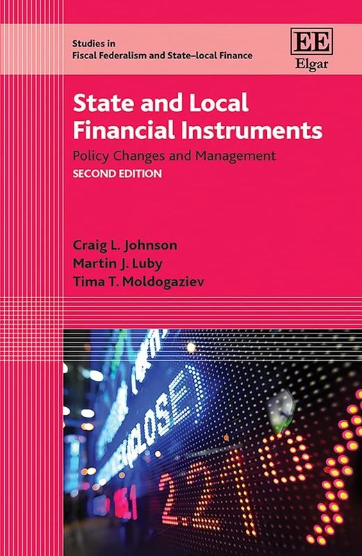 State and Local Financial Instruments: Policy Changes and Management: Second Edition (Studies in Fiscal Federalism and State-local Finance series)