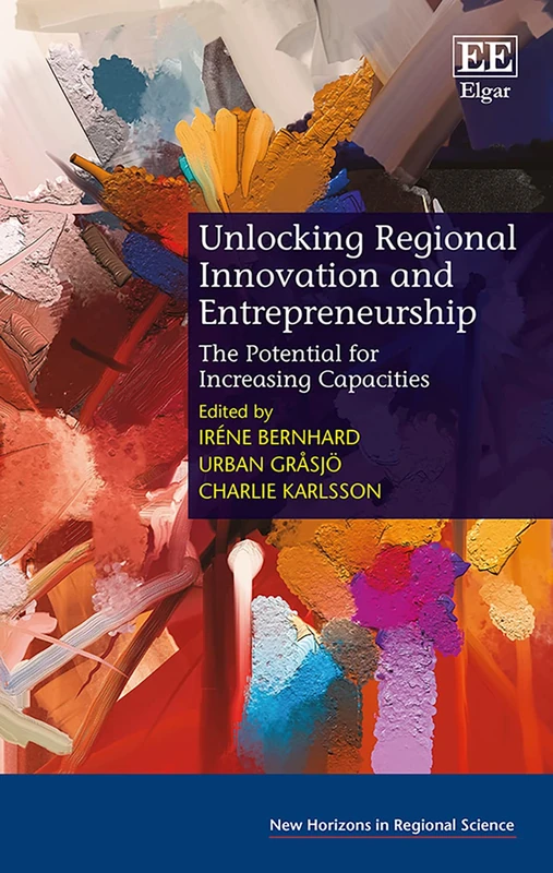 Unlocking Regional Innovation and Entrepreneurship: The Potential for Increasing Capacities (New Horizons in Regional Science series)