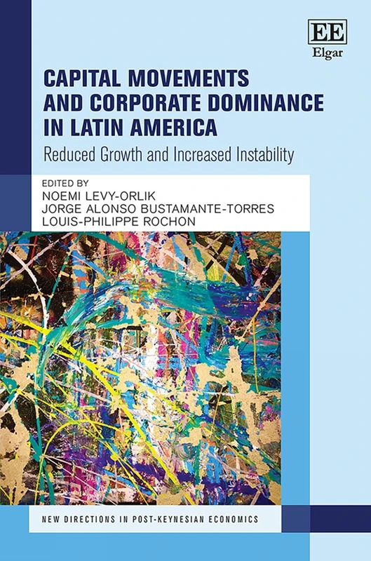 Capital Movements and Corporate Dominance in Latin America: Reduced Growth and Increased Instability (New Directions in Post-Keynesian Economics series)