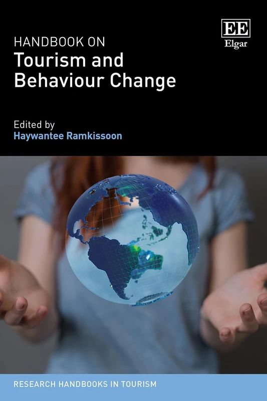 Handbook on Tourism and Behaviour Change (Research Handbooks in Tourism series)