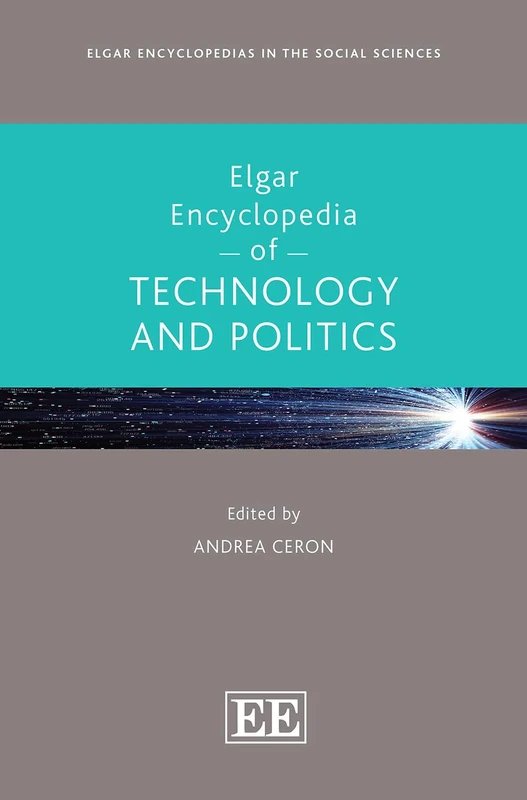 Elgar Encyclopedia of Technology and Politics (Elgar Encyclopedias in the Social Sciences series)