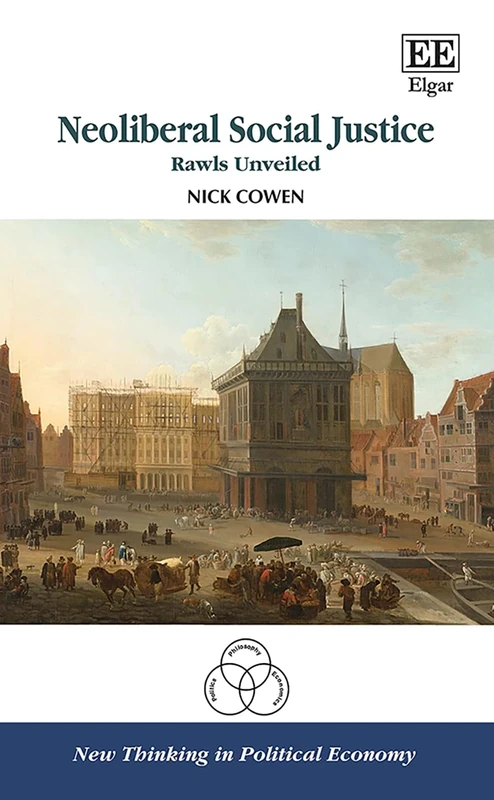 Neoliberal Social Justice: Rawls Unveiled (New Thinking in Political Economy series)