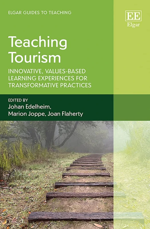 Teaching Tourism: Innovative, Values-based Learning Experiences for Transformative Practices (Elgar Guides to Teaching)