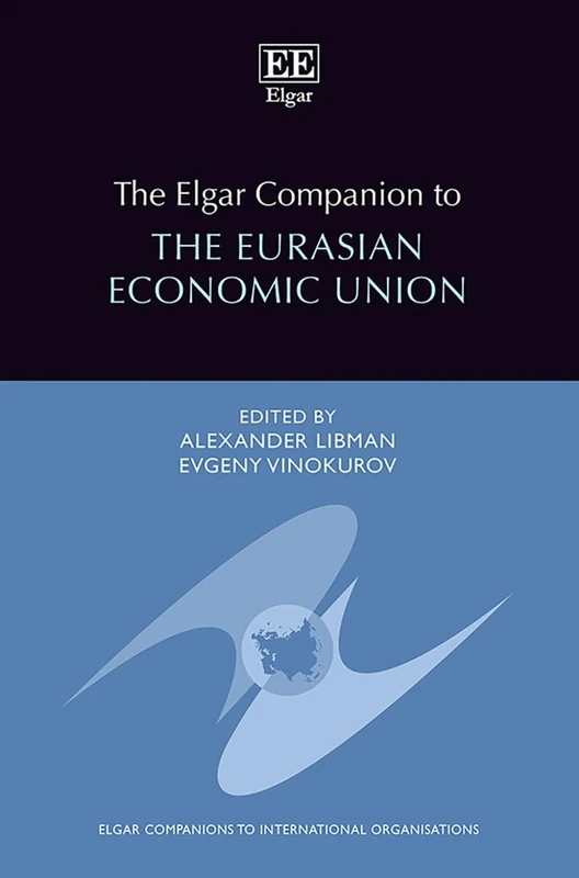 The Elgar Companion to the Eurasian Economic Union (Elgar Companions to International Organisations series)