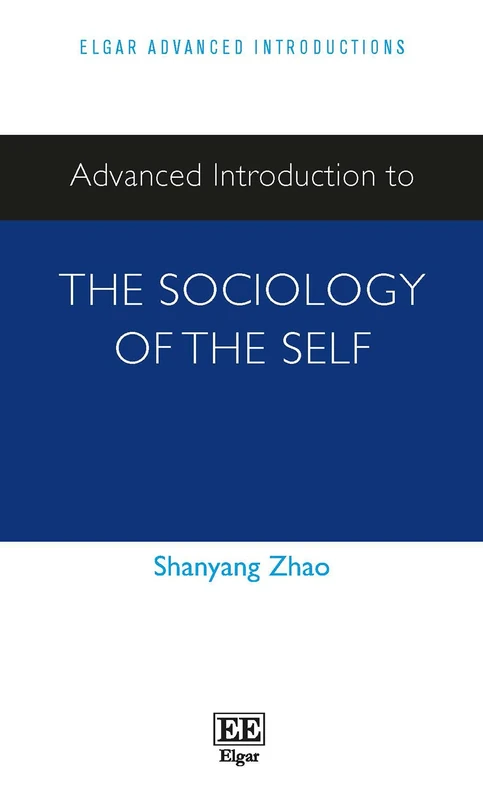 Advanced Introduction to the Sociology of the Self (Elgar Advanced Introductions series)