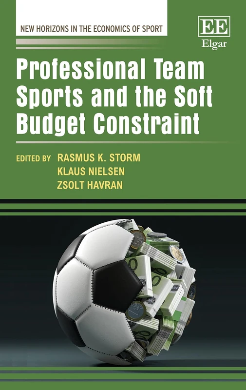 Professional Team Sports and the Soft Budget Constraint (New Horizons in the Economics of Sport series)