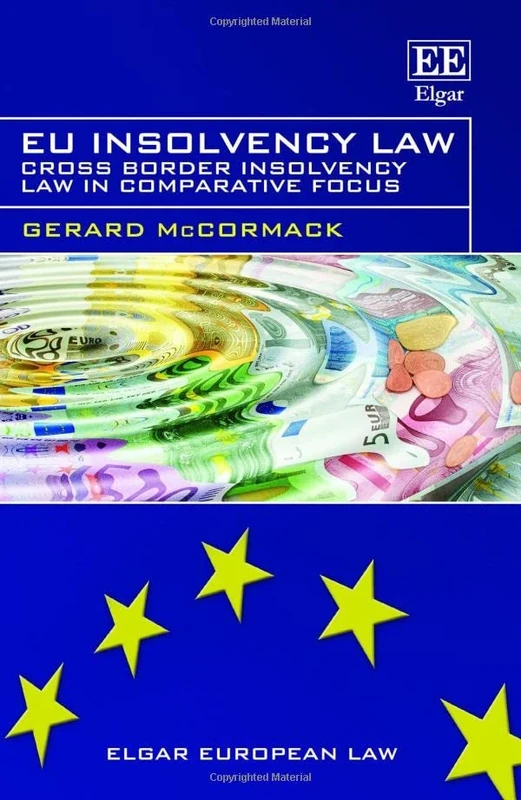 EU Insolvency Law: Cross Border Insolvency Law in Comparative Focus (Elgar European Law series)
