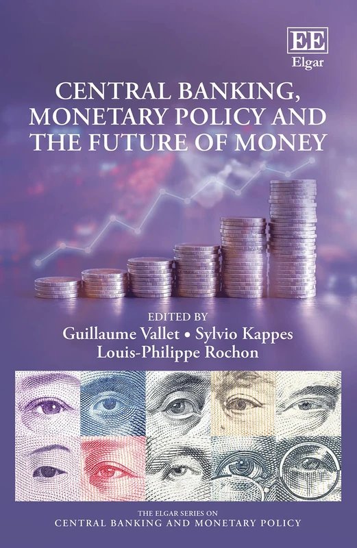 Central Banking, Monetary Policy and the Future of Money (The Elgar Series on Central Banking and Monetary Policy)