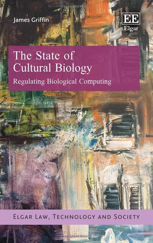 The State of Cultural Biology: Regulating Biological Computing (Elgar Law, Technology and Society series) - Image 1