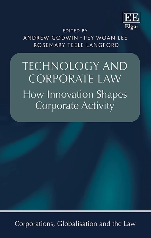 Technology and Corporate Law: How Innovation Shapes Corporate Activity (Corporations, Globalisation and the Law series)