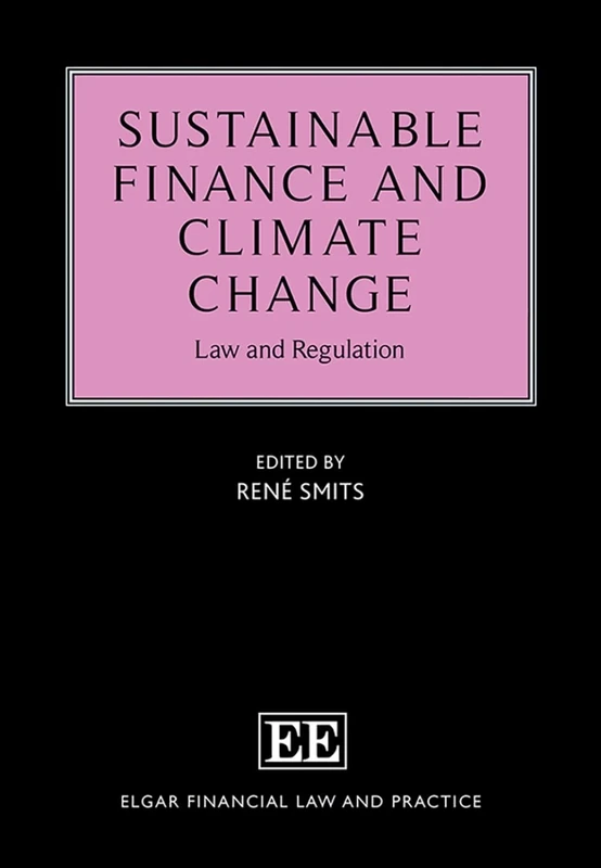 Sustainable Finance and Climate Change: Law and Regulation (Elgar Financial Law and Practice series)
