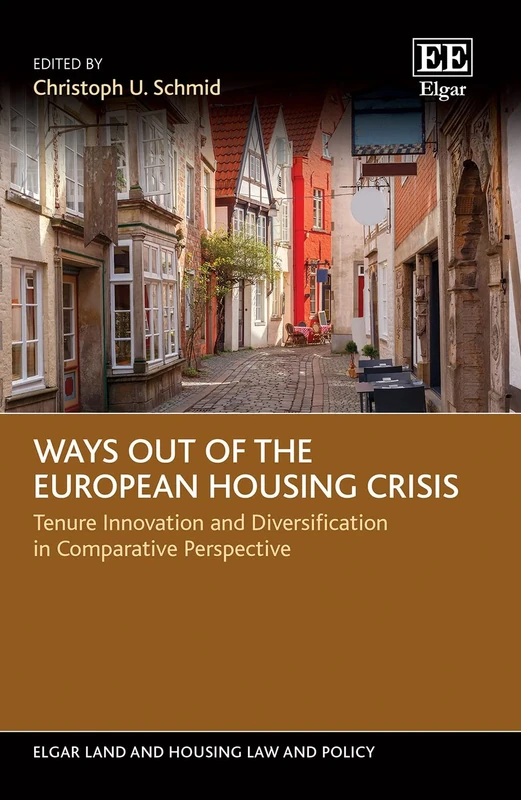 Ways out of the European Housing Crisis: Tenure Innovation and Diversification in Comparative Perspective (Elgar Land and Housing Law and Policy series)
