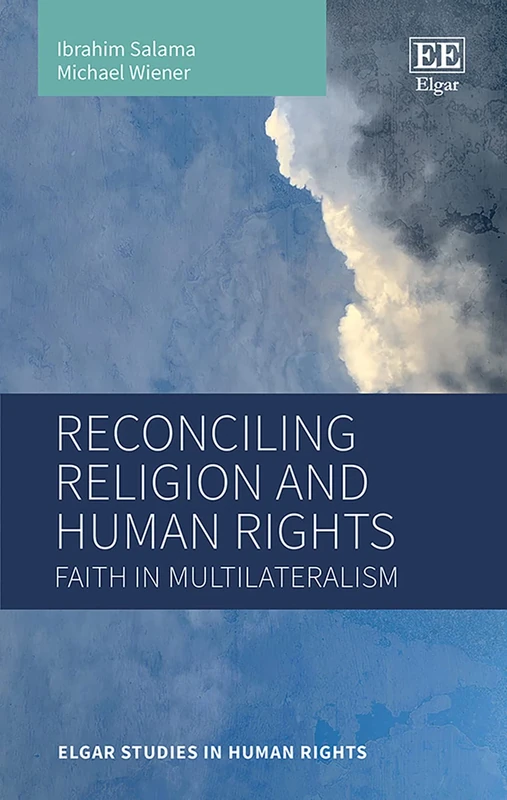 Reconciling Religion and Human Rights: Faith in Multilateralism (Elgar Studies in Human Rights)