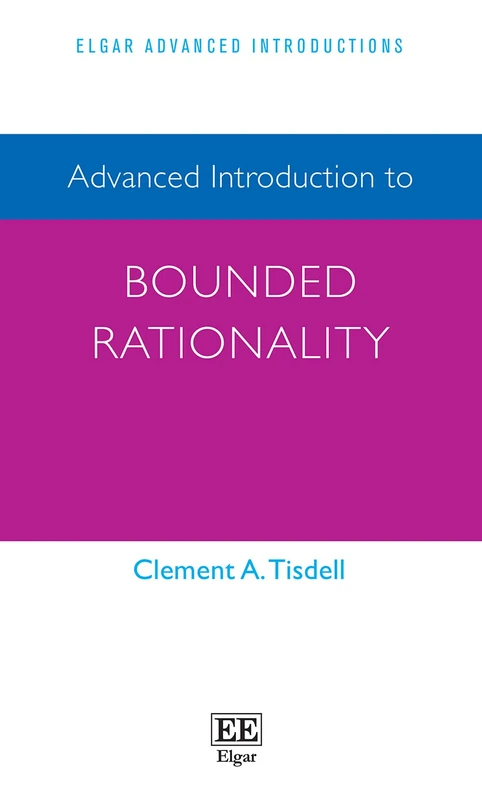 Advanced Introduction to Bounded Rationality (Elgar Advanced Introductions series)