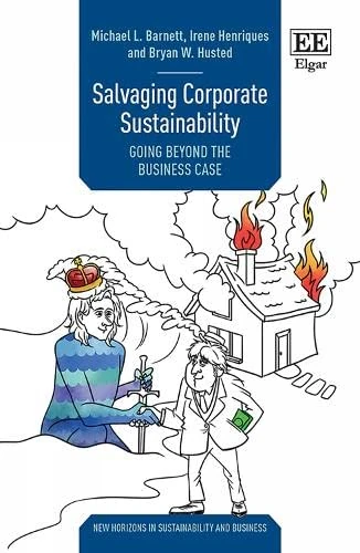 Salvaging Corporate Sustainability: Going Beyond the Business Case (New Horizons in Sustainability and Business series)